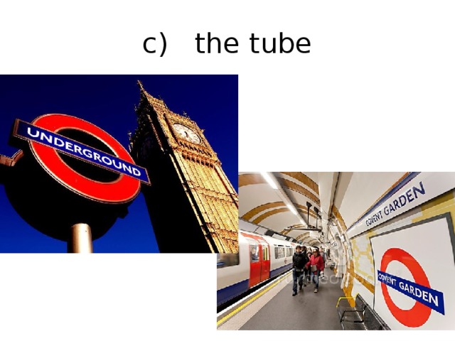 c) the tube