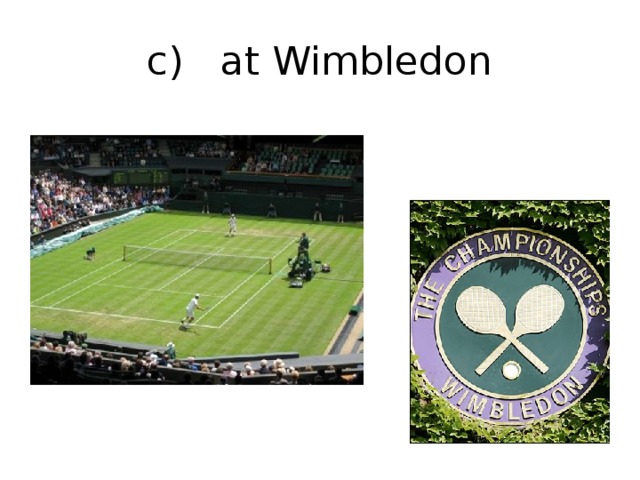 c) at Wimbledon