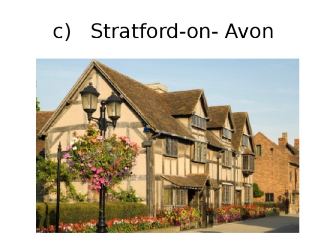 c) Stratford-on- Avon