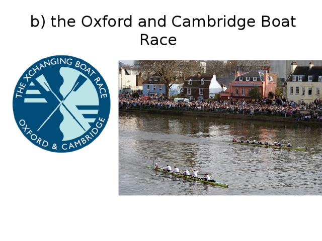 b) the Oxford and Cambridge Boat Race
