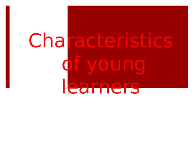 Characteristics  of young learners