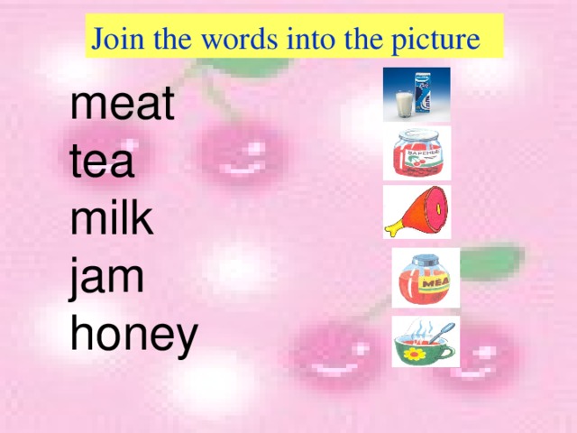 Join the words into the picture meat tea milk jam honey