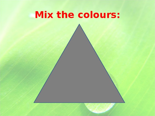 Mix the colours: