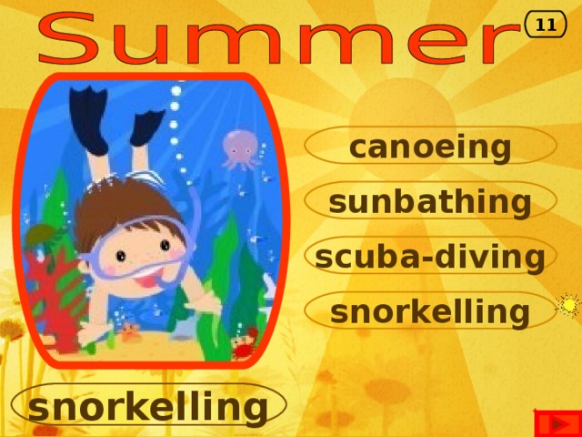 11 canoeing sunbathing scuba-diving snorkelling snorkelling