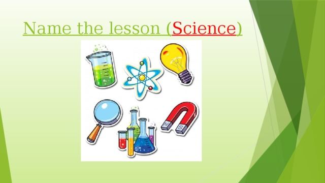 Name the lesson ( Science )