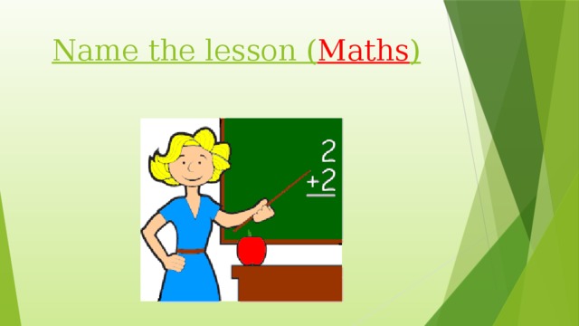 Name the lesson ( Maths )