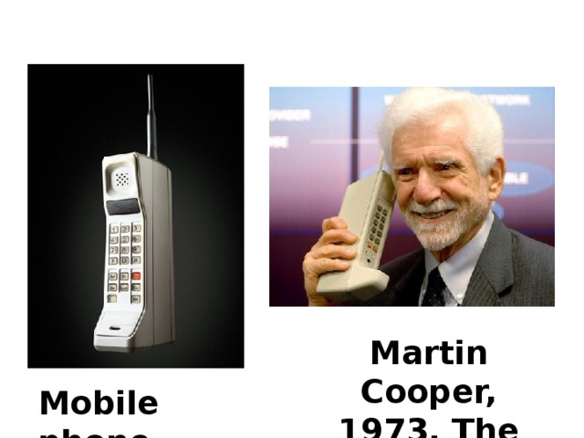 Martin Cooper, 1973. The USA Mobile phone