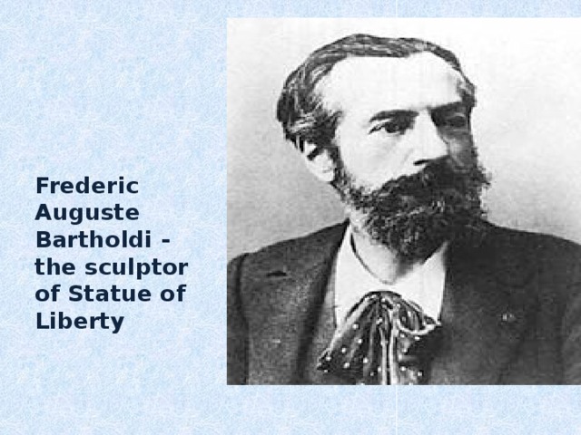 Frederic Auguste Bartholdi - the sculptor of Statue of Liberty