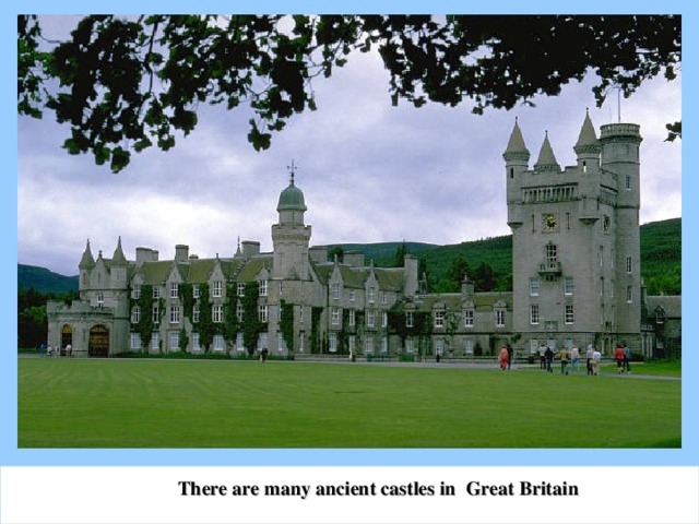 There are many ancient castles in Great Britain