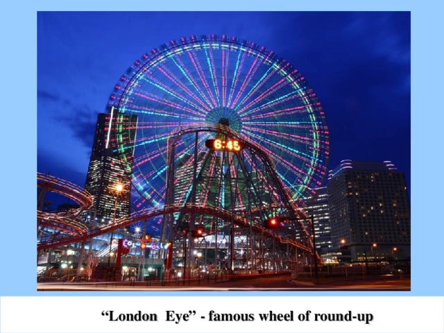 “ London Eye”  - famous wheel of round-up