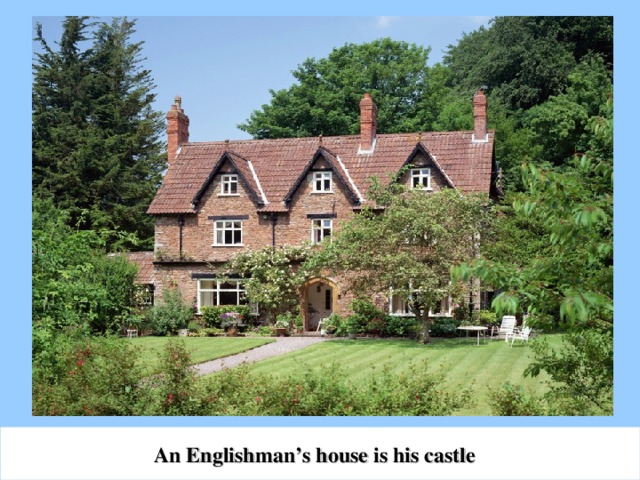 An Englishman’s house is his castle