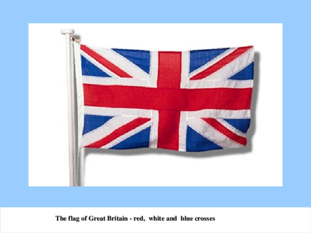 The flag of Great Britain  - red, white and blue crosses