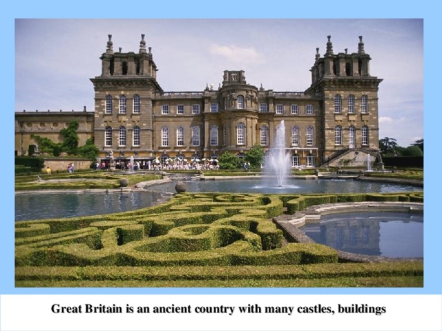 Great Britain is an ancient country with many castles, buildings