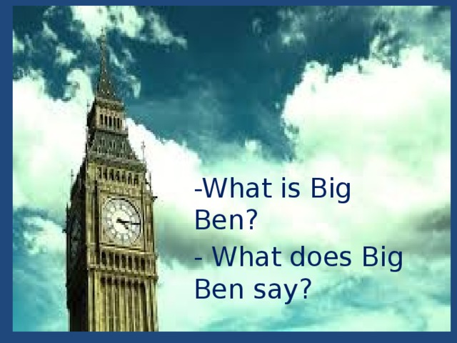 -What is Big Ben? - What does Big Ben say?