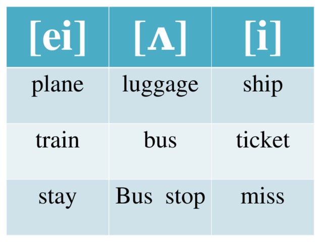 [ei] [ᴧ] plane luggage train [i] bus stay ship Bus stop ticket miss