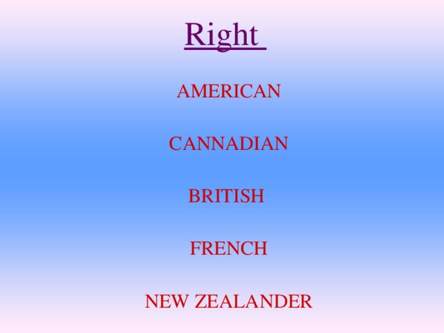 Right   AMERICAN CANNADIAN BRITISH FRENCH NEW ZEALANDER