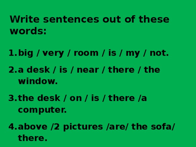 Write sentences out of these words: