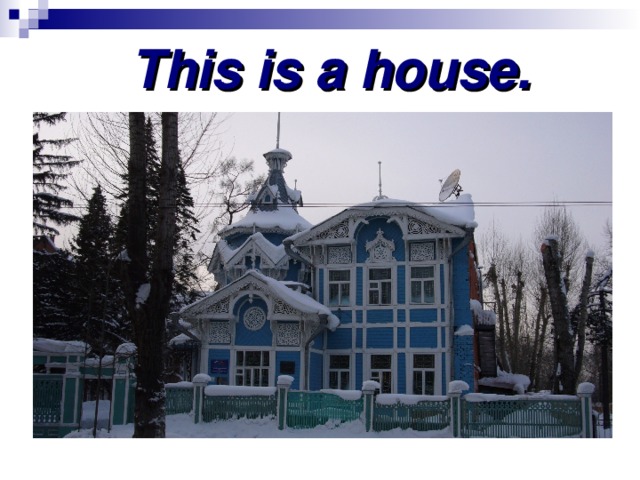 This is a house.