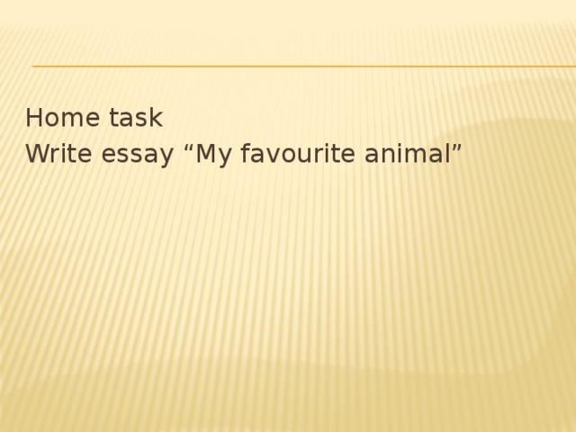 Home task Write essay “My favourite animal”