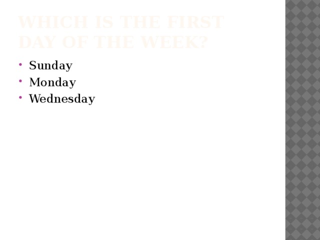 Which is the first day of the week?