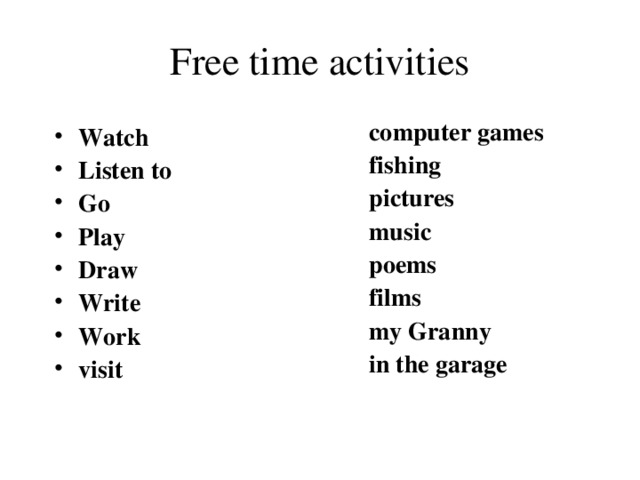 Free time activities computer games fishing pictures music poems films my Granny in the garage
