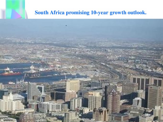 South Africa promising 10-year growth outlook.
