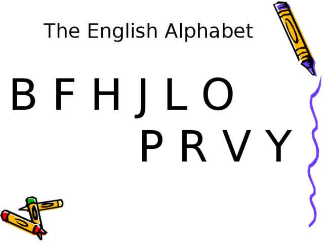 The English Alphabet B F H J L O   P R V Y