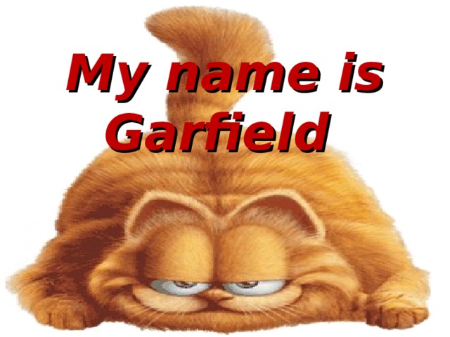 My name is Garfield