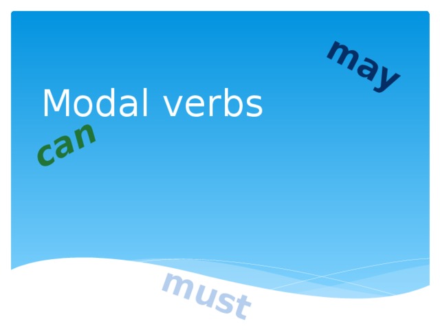 can may must Modal verbs