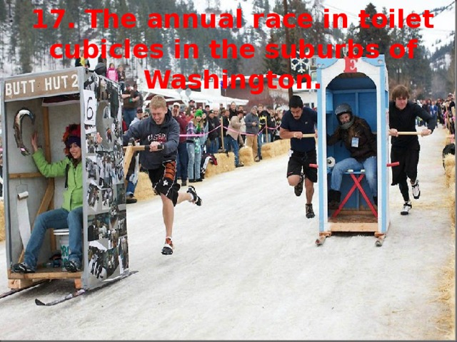 17. The annual race in toilet cubicles in the suburbs of Washington.
