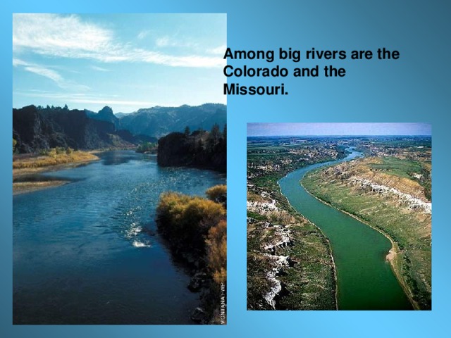 Among big rivers are the Colorado and the Missouri.