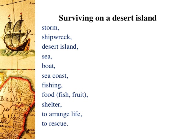 Surviving on a desert island storm, shipwreck, desert island, sea, boat, sea coast, fishing, food (fish, fruit), shelter, to arrange life, to rescue.