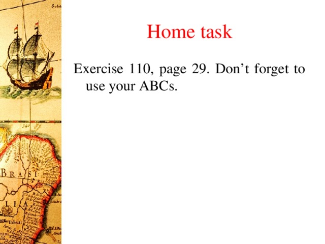 Home task Exercise 110, page 29. Don’t forget to use your ABCs.