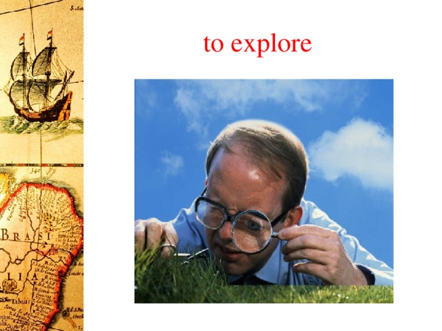 to explore