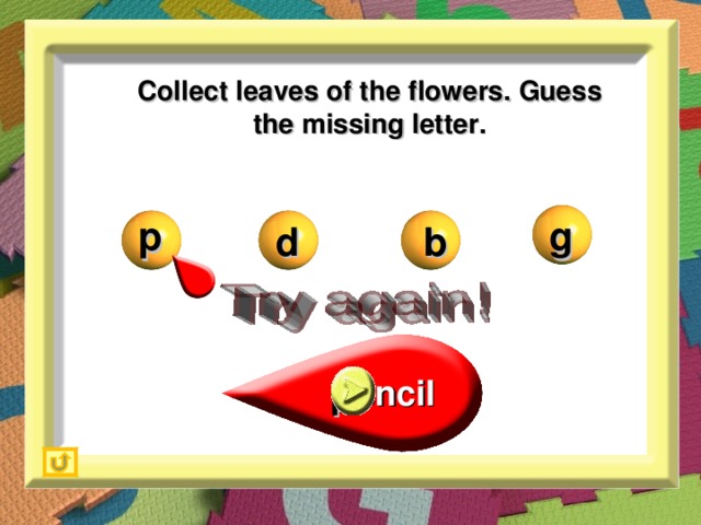 Collect leaves of the flowers. Guess the missing letter. p g d b _encil p