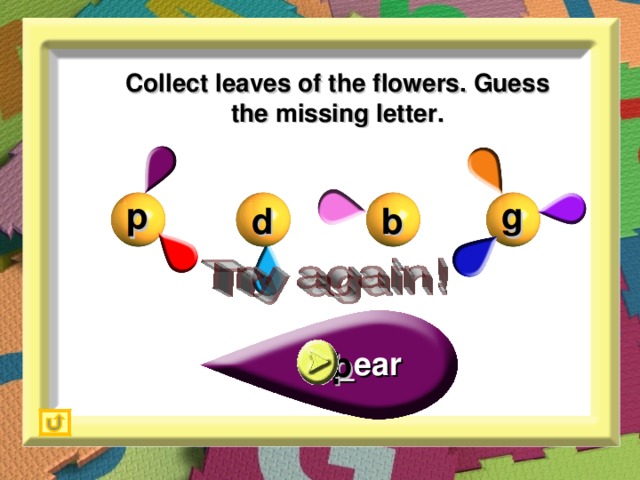 Collect leaves of the flowers. Guess the missing letter. g p b d p b _ear