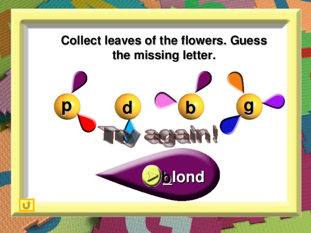 Collect leaves of the flowers. Guess the missing letter. g p b d b _lond