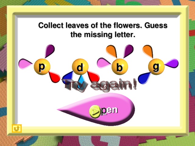 Collect leaves of the flowers. Guess the missing letter. g p d b _en p