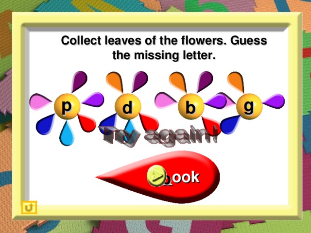 Collect leaves of the flowers. Guess the missing letter. g p d b _ook b