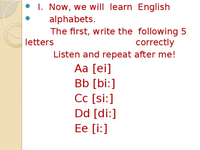 I. Now, we will learn English  alphabets.