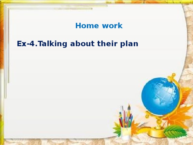 Home work  Ex-4.Talking about their plan