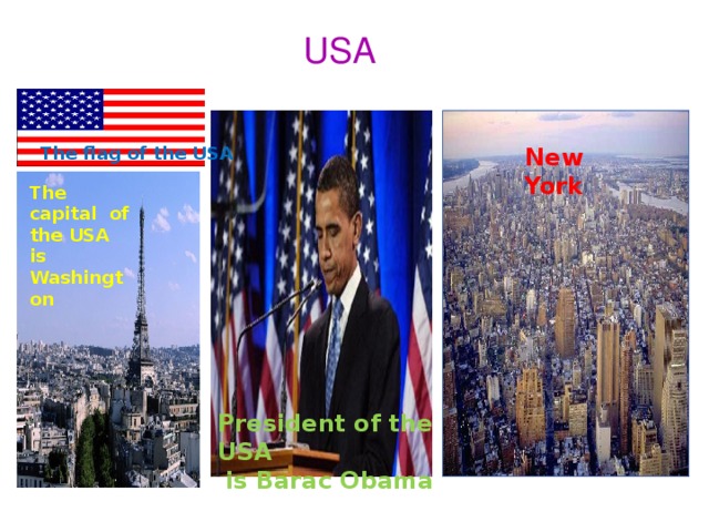 USA New York The flag of the USA The capital of the USA is Washington President of the USA  is Barac Obama