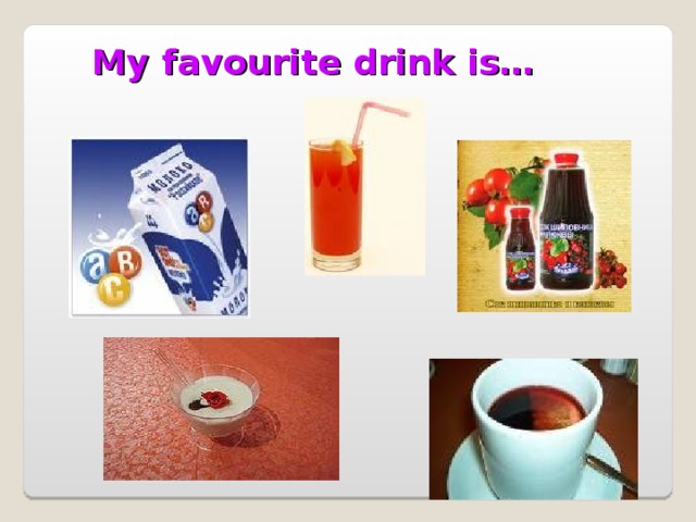 My favourite drink is…