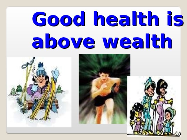 Good health is above wealth