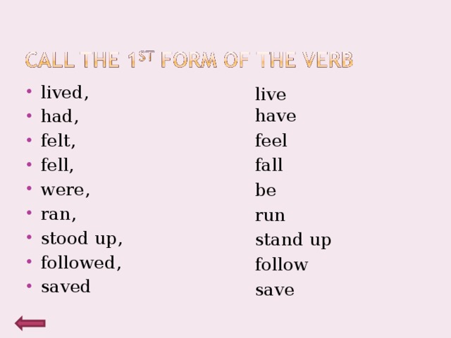 lived, had, felt, fell, were, ran, stood up, followed, saved lived, had, felt, fell, were, ran, stood up, followed, saved lived, had, felt, fell, were, ran, stood up, followed, saved