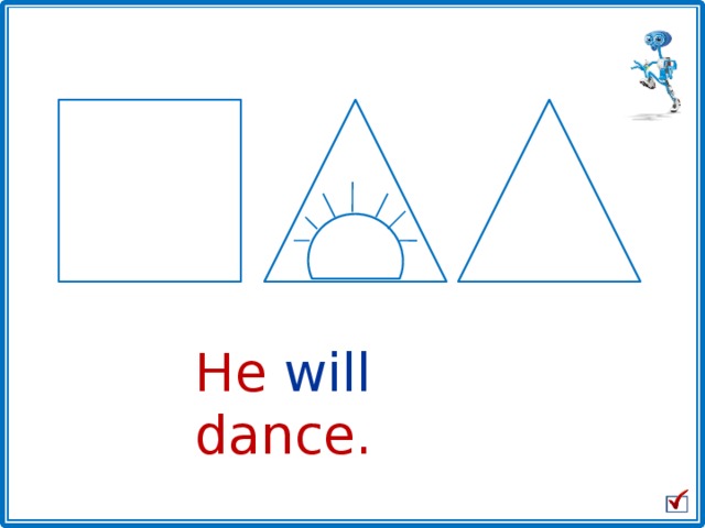 He will dance.
