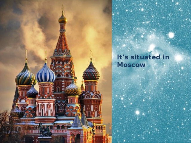 It’s situated in Moscow
