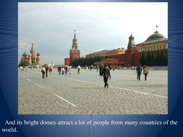 And its bright domes attract a lot of people from many countries of the world.