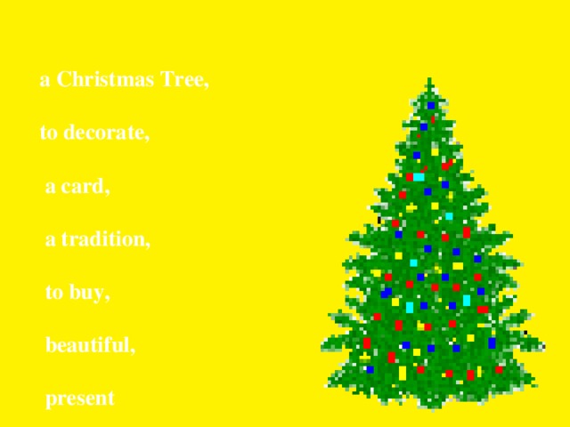 a Christmas Tree,  to decorate,   a card,   a tradition,   to buy,   beautiful,   present