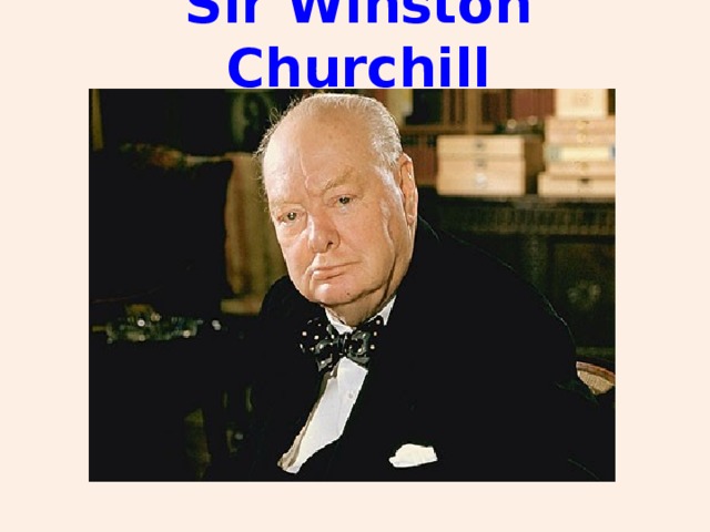 Sir Winston Churchill